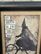 Load image into Gallery viewer, My Broom is in The Shop
