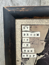 Load image into Gallery viewer, My Broom is in the Shop 2
