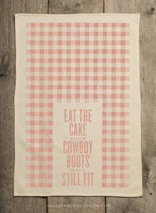 Eat The Cake Your Cowboy Boots Will Still Fit- Kitchen Towel